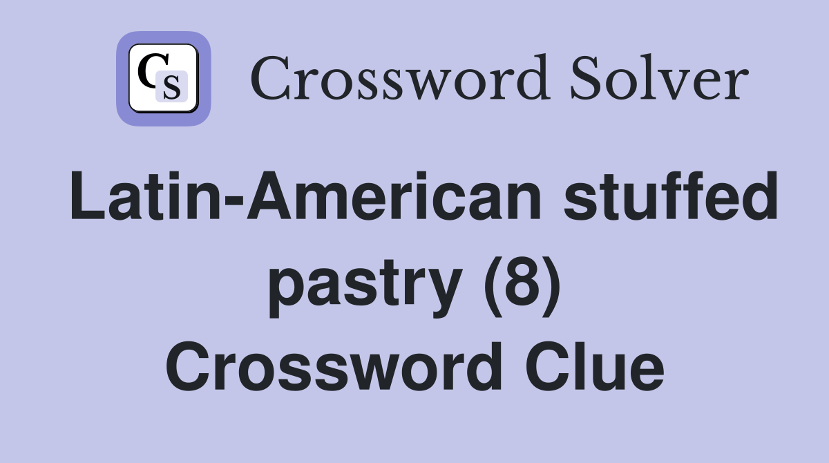 Latin-American stuffed pastry (8) Crossword Clue