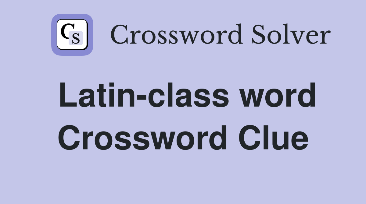 Latin-class word Crossword Clue