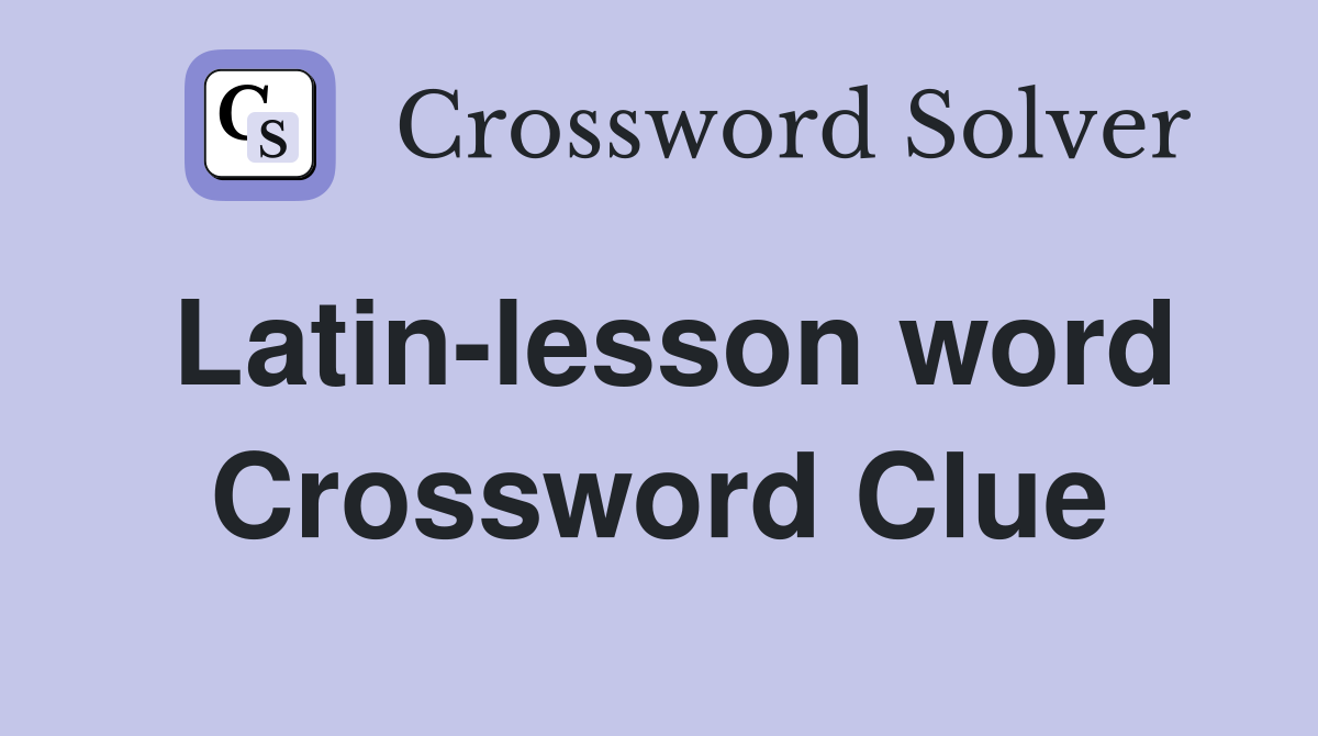 Latin-lesson word Crossword Clue