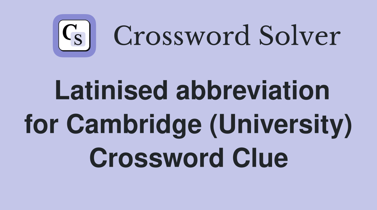 Latinised abbreviation for Cambridge (University) Crossword Clue