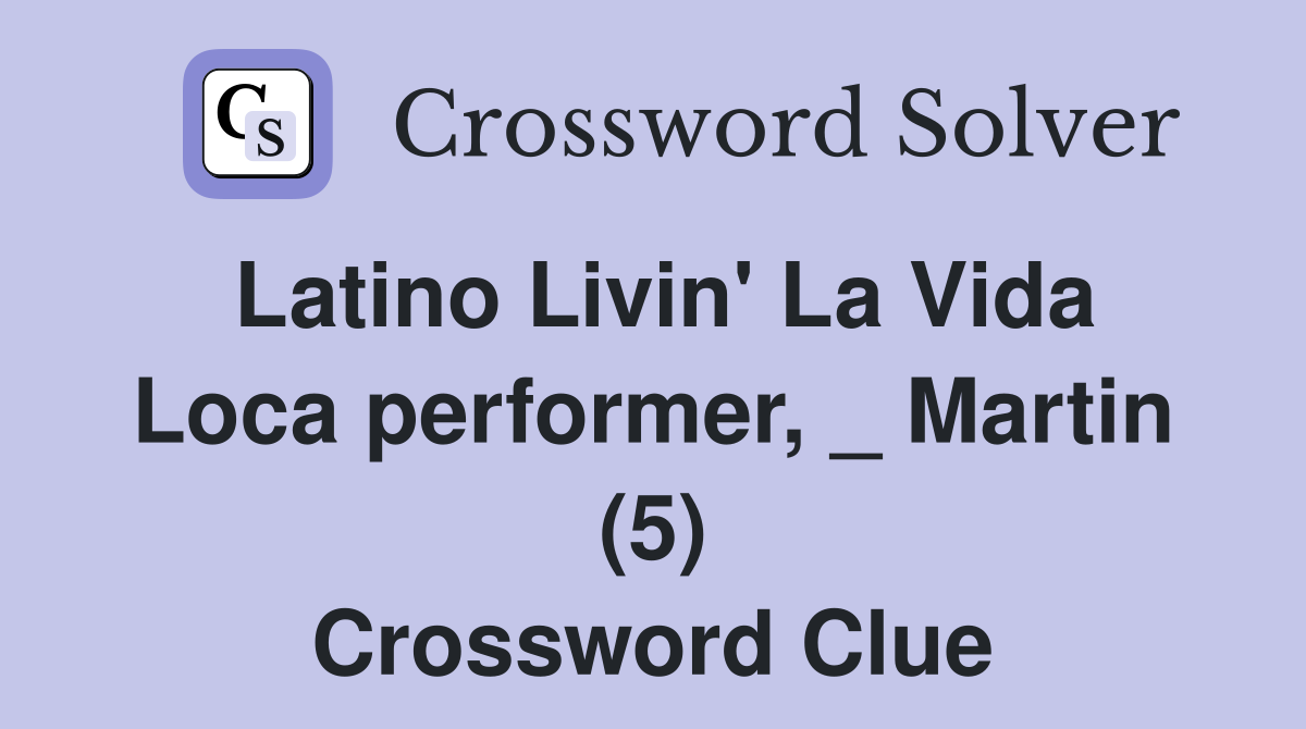 Latino Livin' La Vida Loca performer, _ Martin (5) Crossword Clue