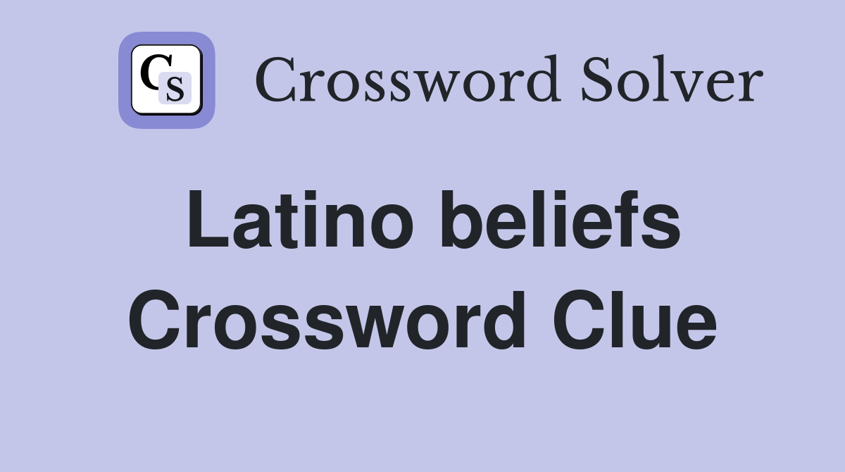 Latino beliefs Crossword Clue