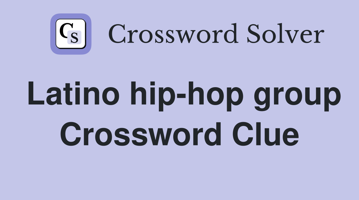 Latino hip-hop group Crossword Clue