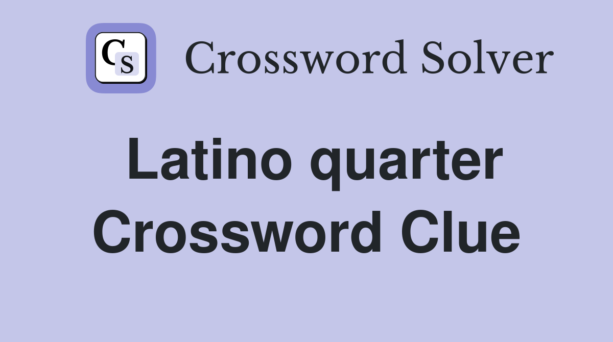 Latino quarter Crossword Clue