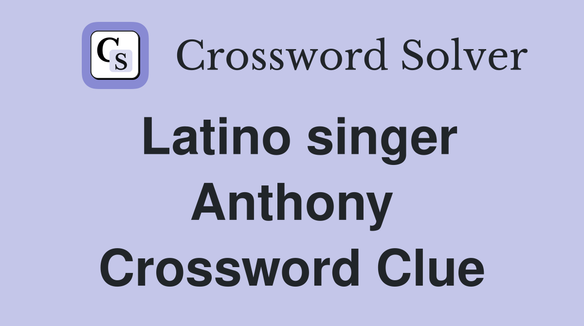 Latino singer Anthony Crossword Clue