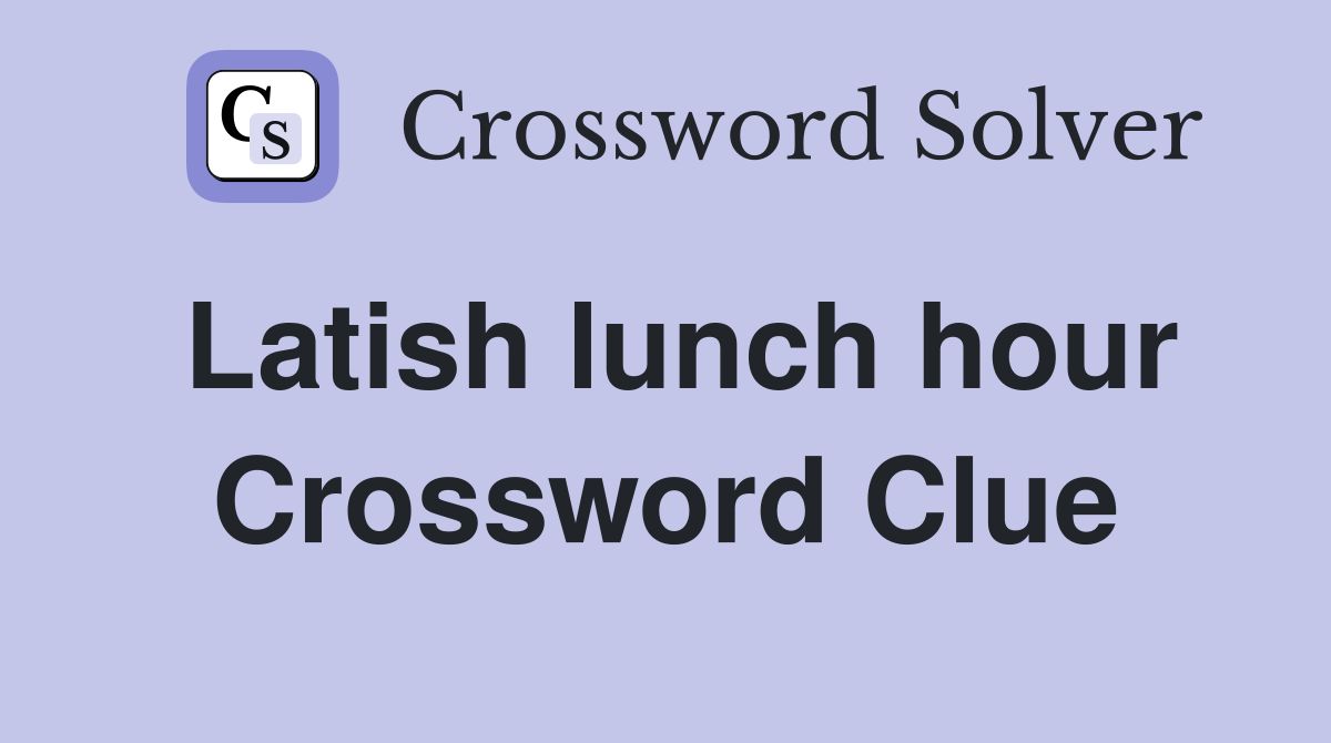 Latish lunch hour Crossword Clue