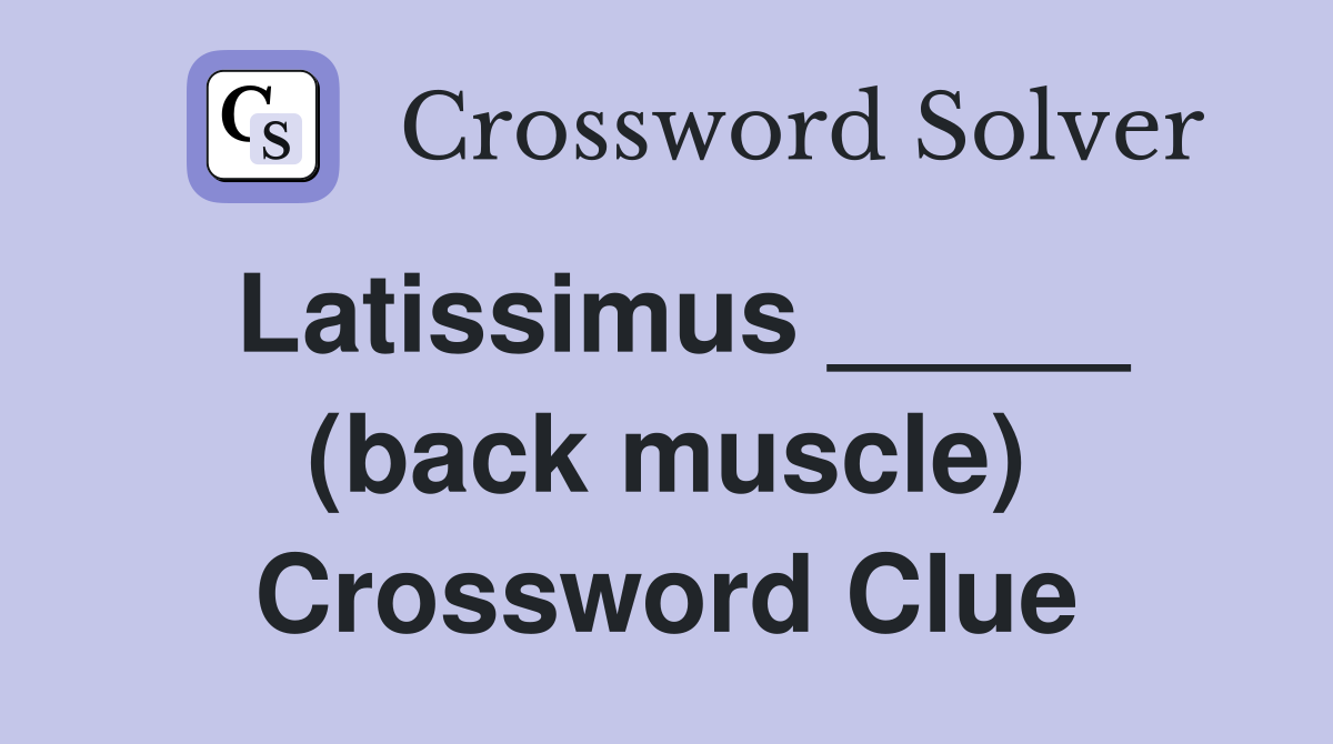 Latissimus _____ (back muscle) Crossword Clue