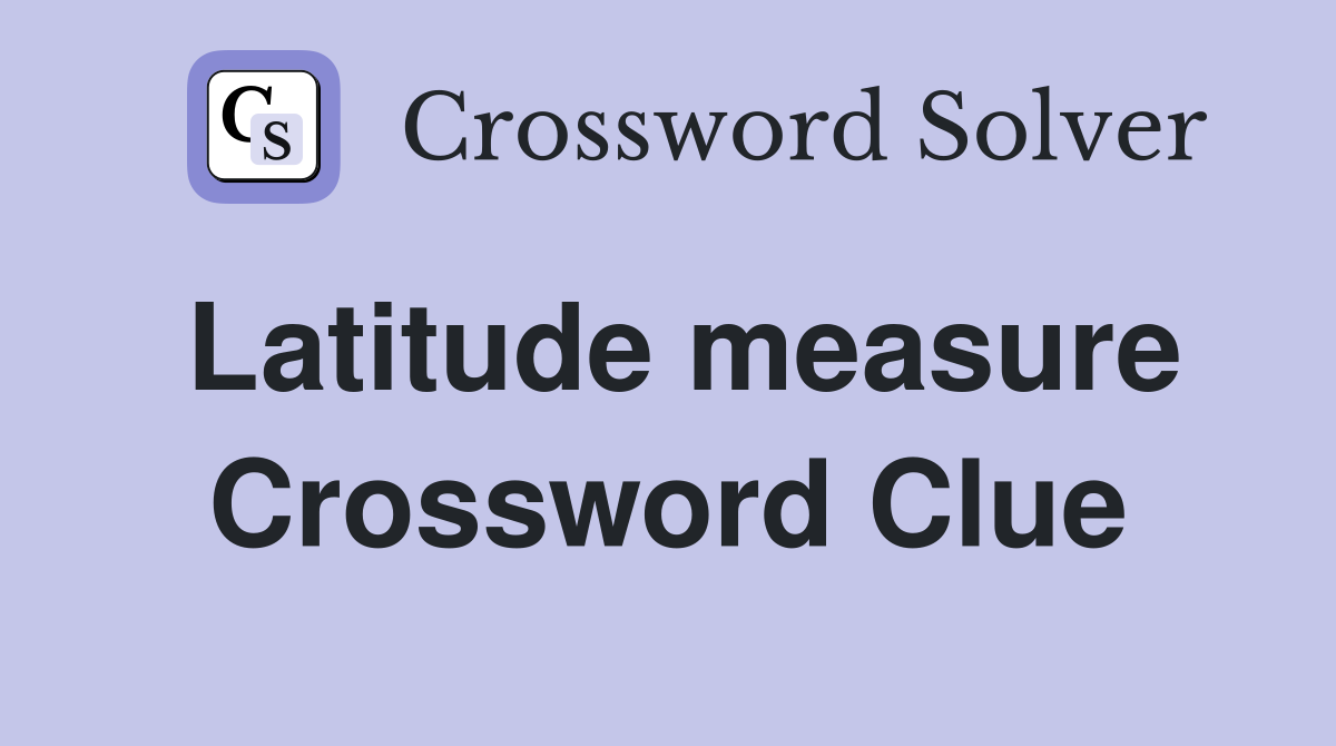 Latitude measure Crossword Clue