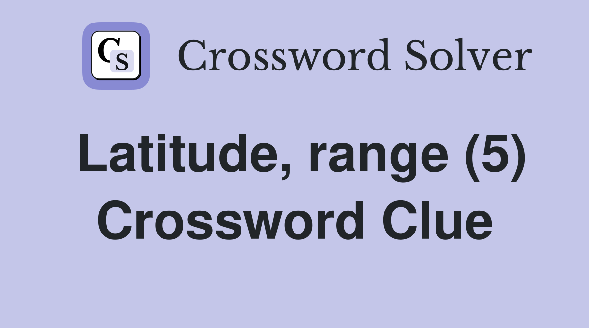 Latitude, range (5) Crossword Clue