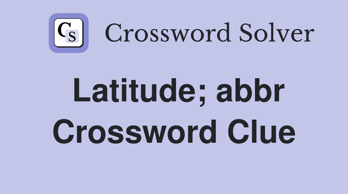 Latitude; abbr Crossword Clue