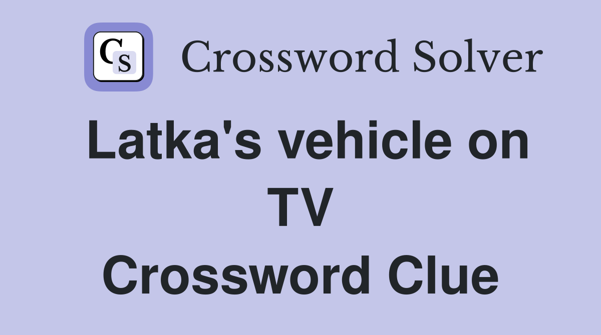 Latka's vehicle on TV Crossword Clue