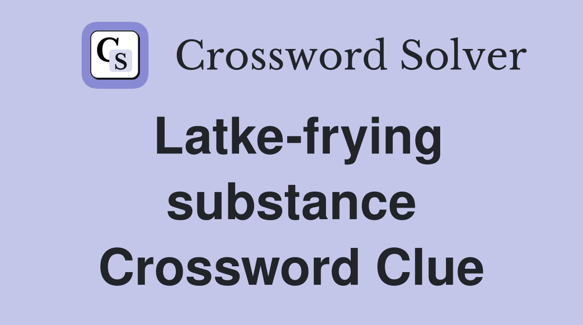 Latke-frying substance Crossword Clue