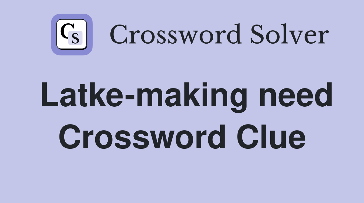 Latke-making need Crossword Clue