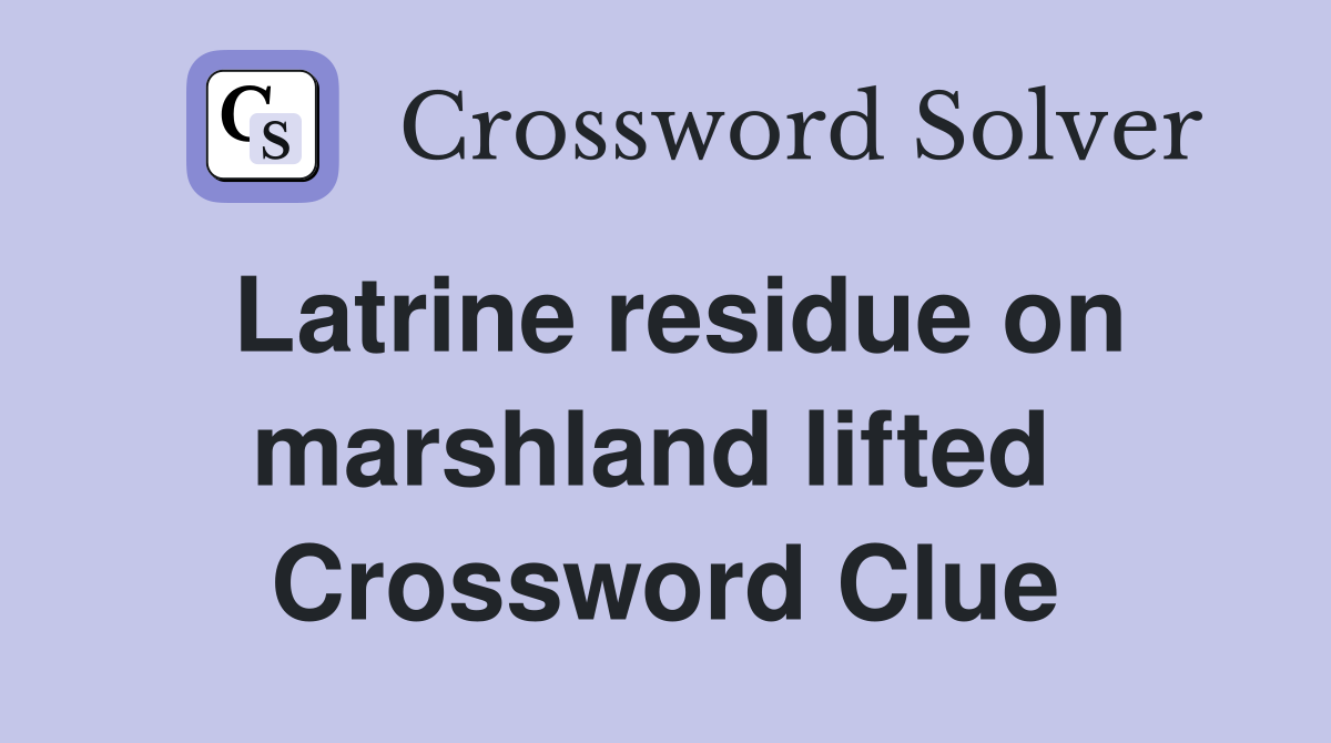 Latrine residue on marshland lifted  Crossword Clue