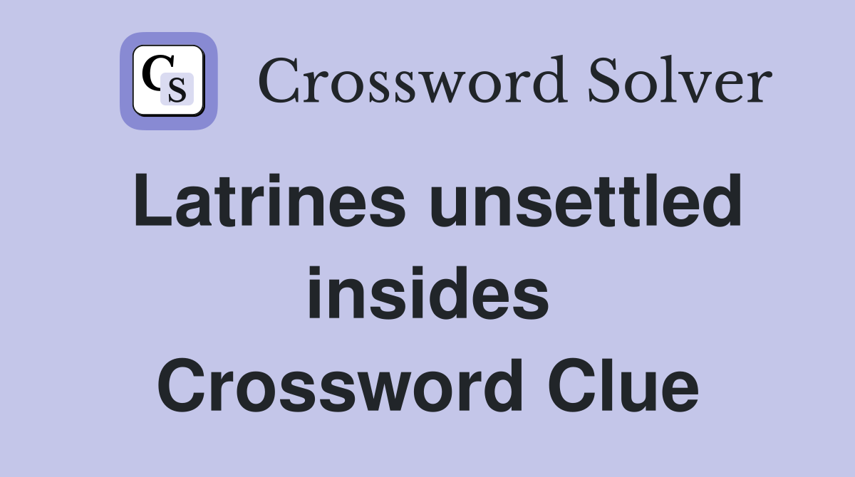 Latrines unsettled insides Crossword Clue