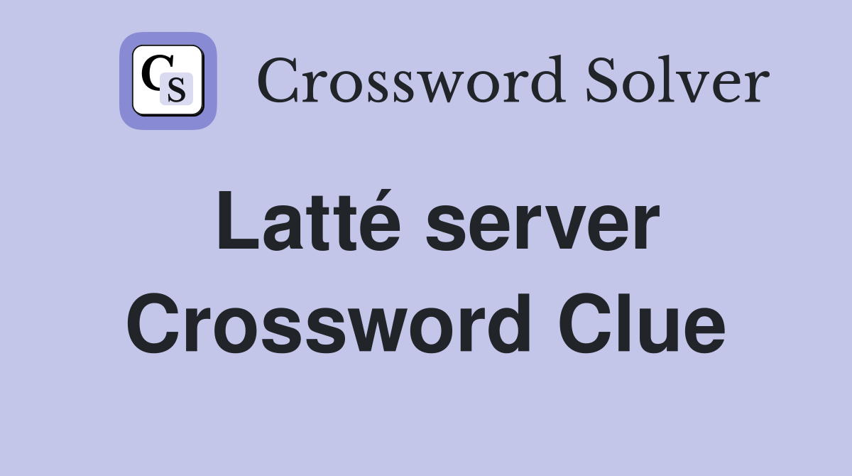 Latté server Crossword Clue