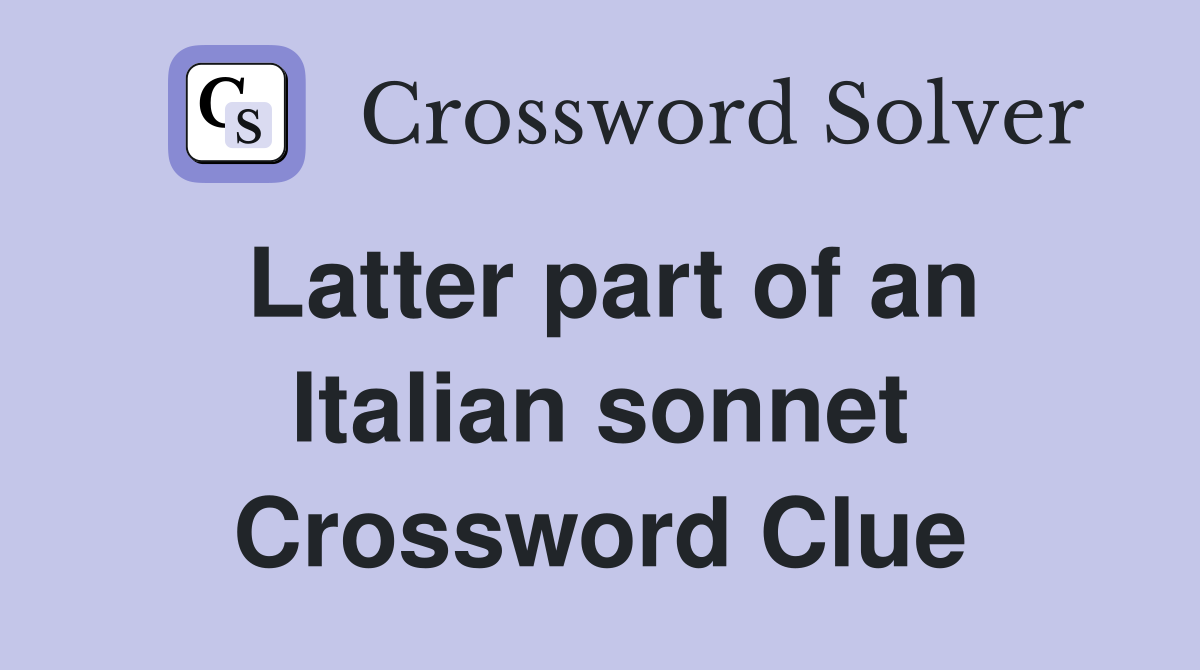 Latter part of an Italian sonnet Crossword Clue