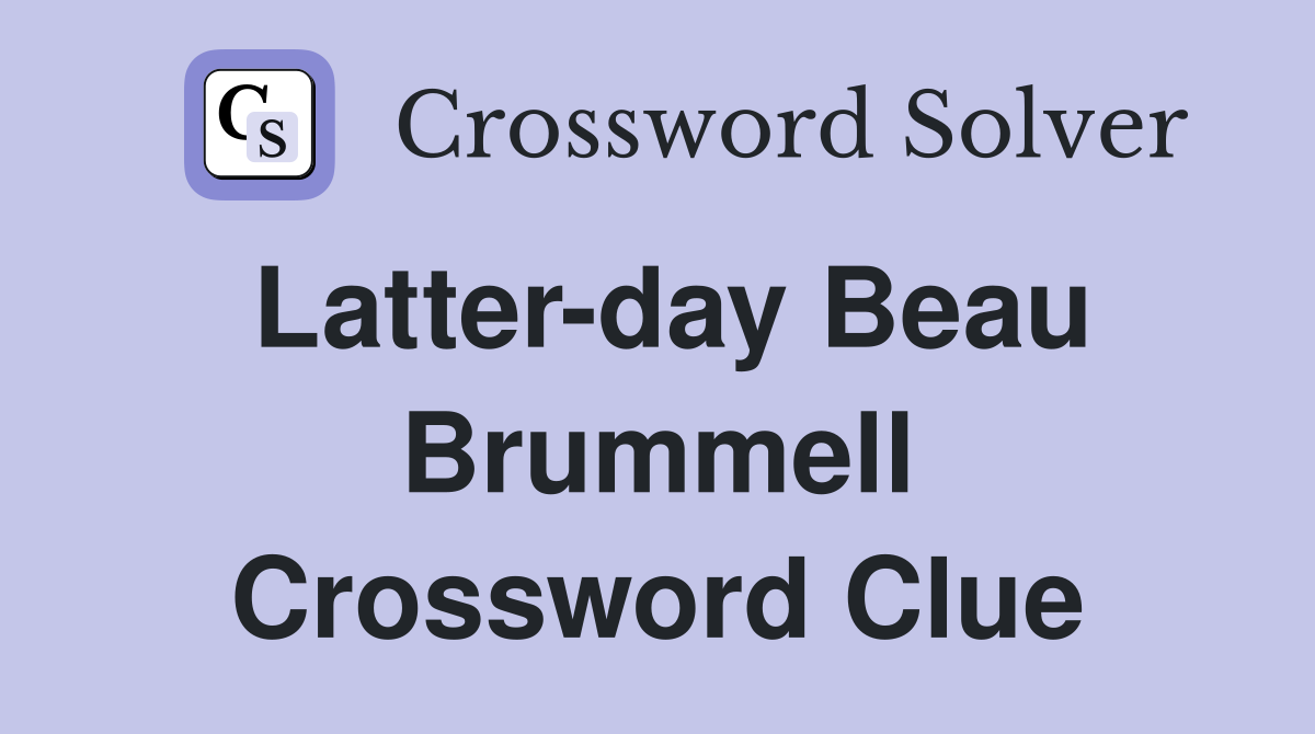 Latter-day Beau Brummell Crossword Clue
