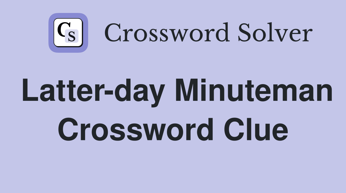 Latter-day Minuteman Crossword Clue
