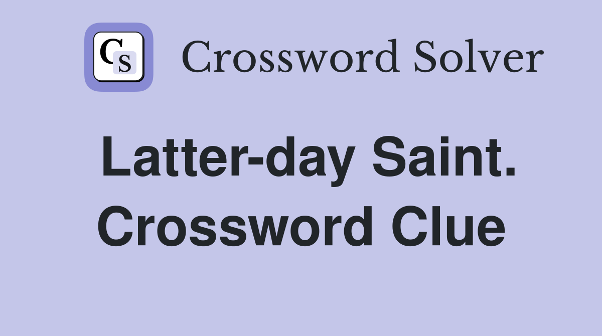 Latter-day Saint. Crossword Clue