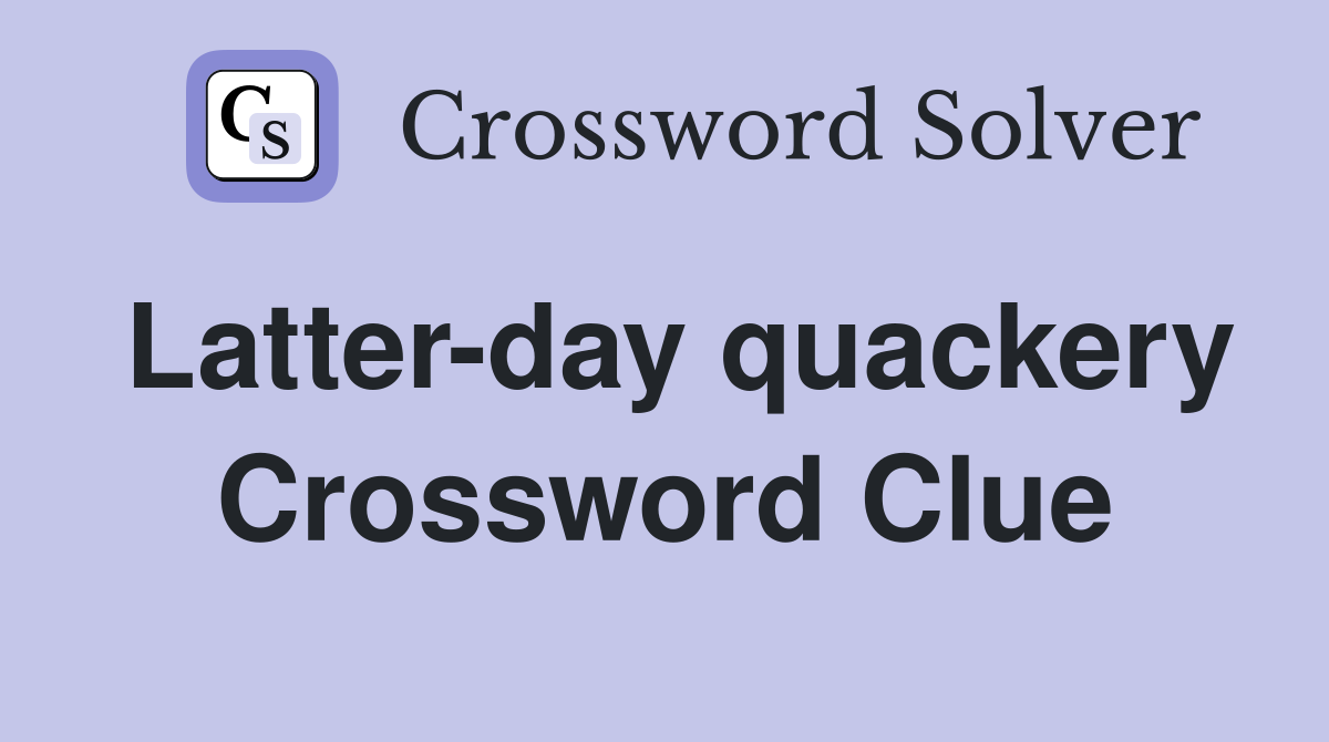Latter-day quackery Crossword Clue