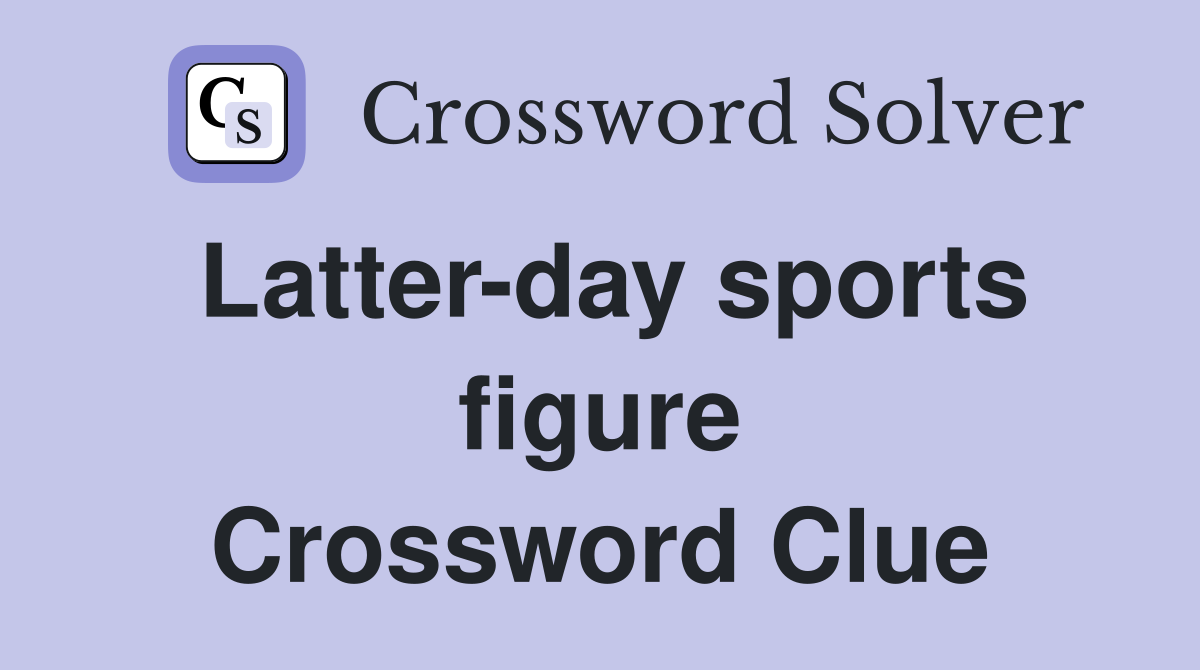 Latter-day sports figure Crossword Clue