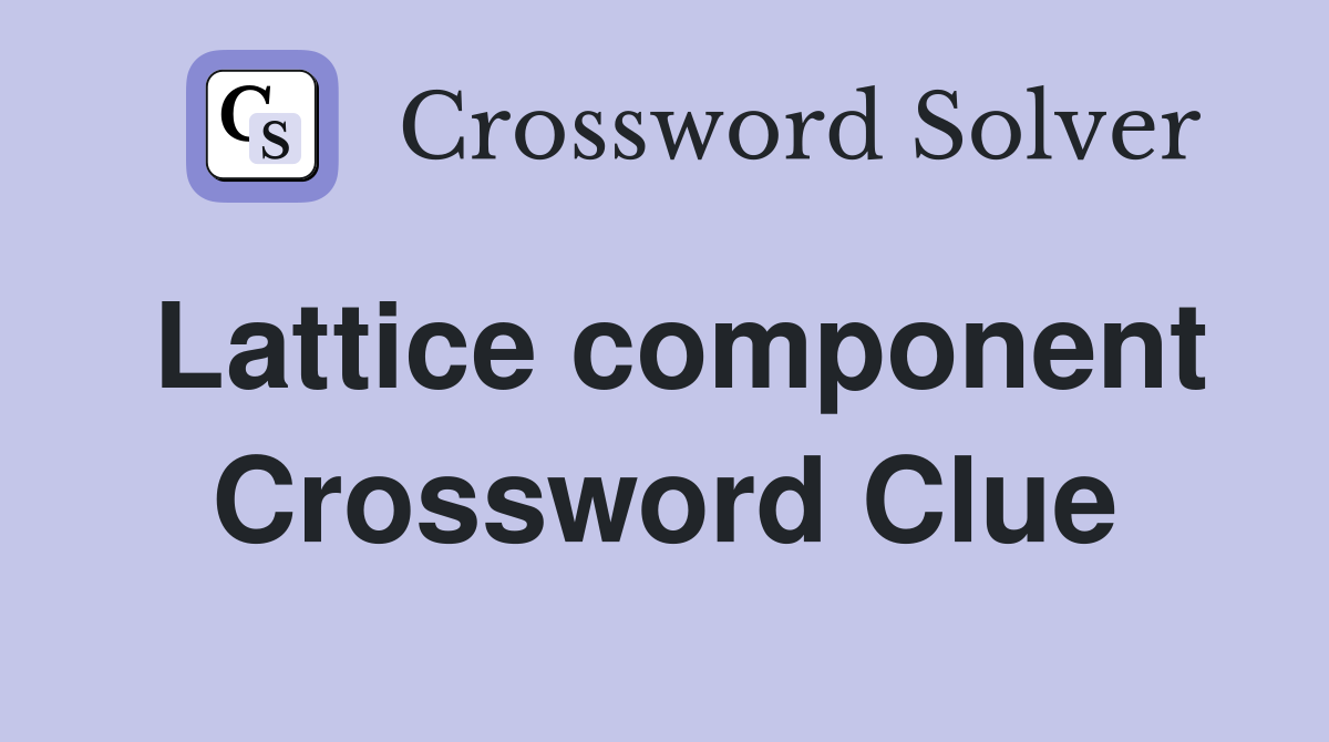 Lattice component Crossword Clue