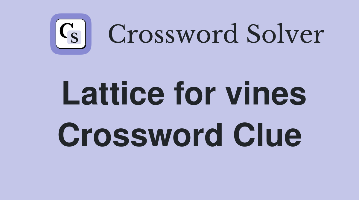 Lattice for vines Crossword Clue