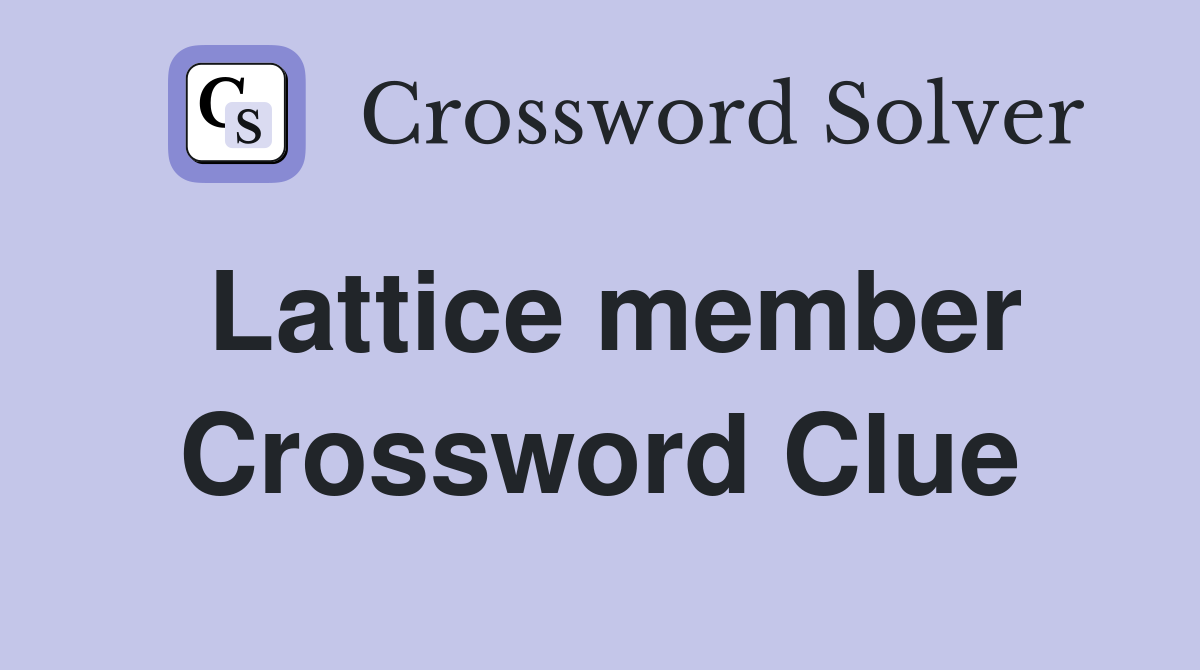 Lattice member Crossword Clue