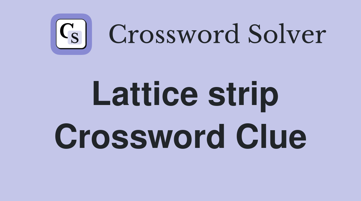 Lattice strip Crossword Clue