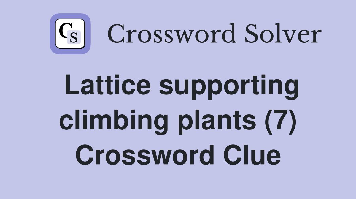 Lattice supporting climbing plants (7) Crossword Clue