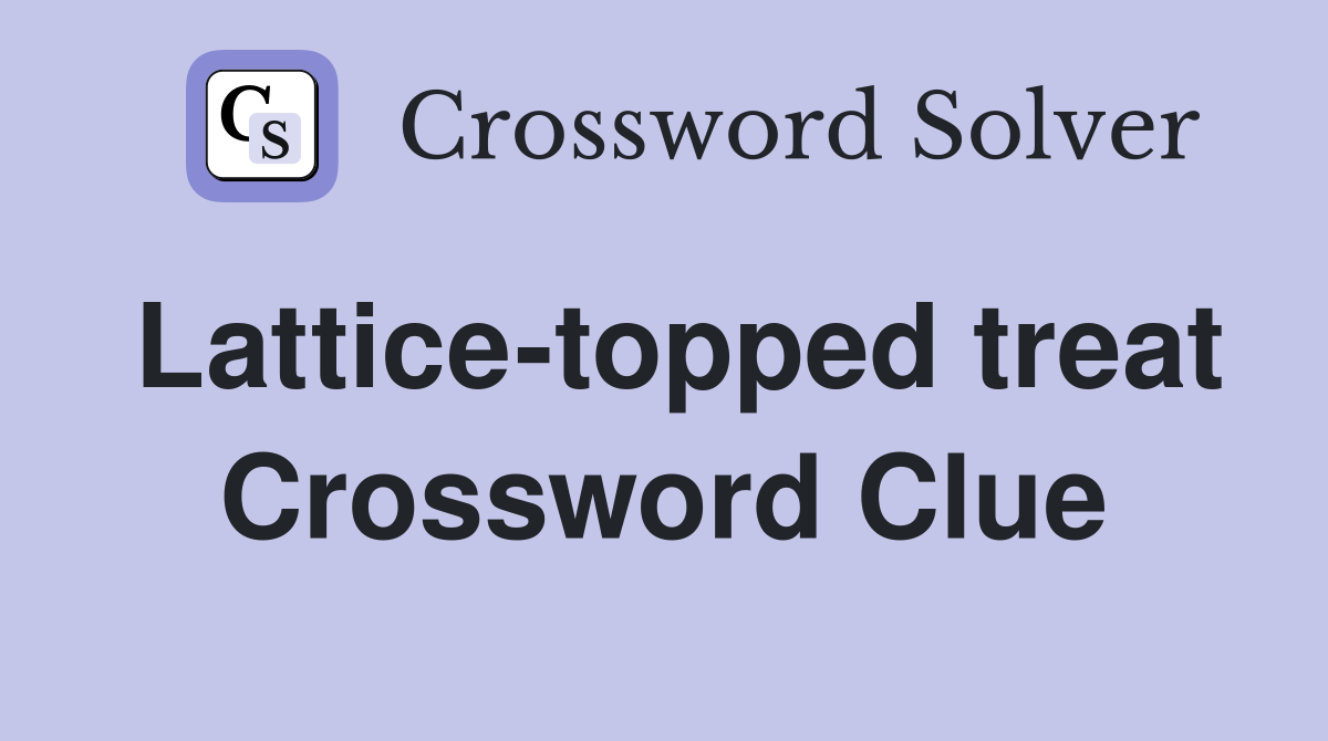 Lattice-topped treat Crossword Clue