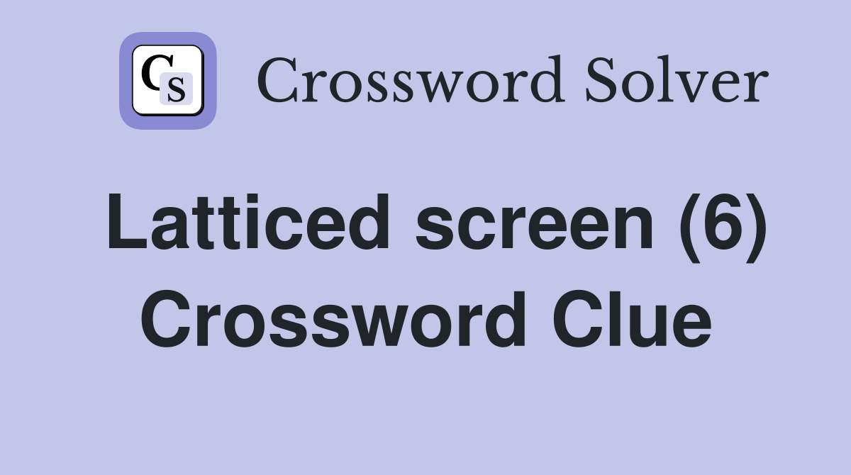 Latticed screen (6) Crossword Clue