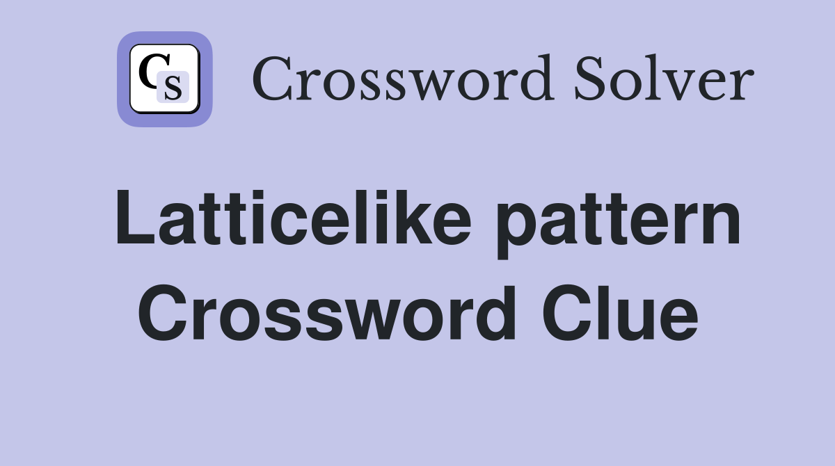Latticelike pattern Crossword Clue