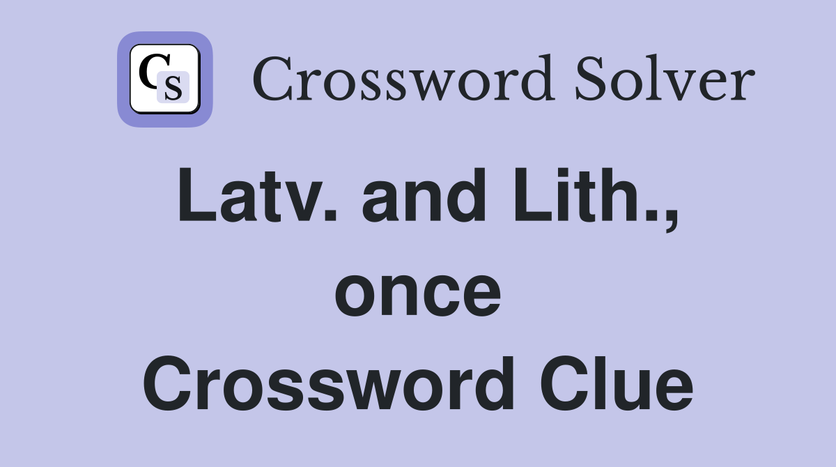 Latv. and Lith., once Crossword Clue