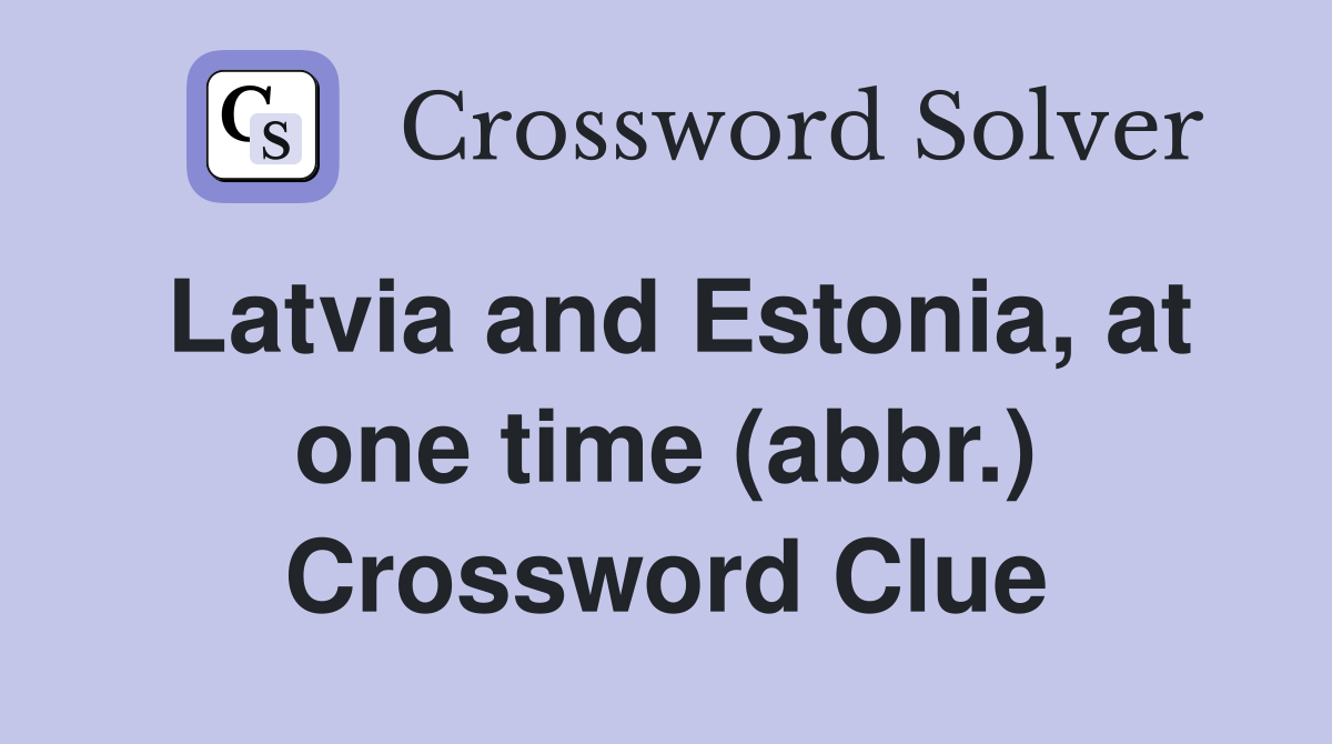 Latvia and Estonia, at one time (abbr.) Crossword Clue