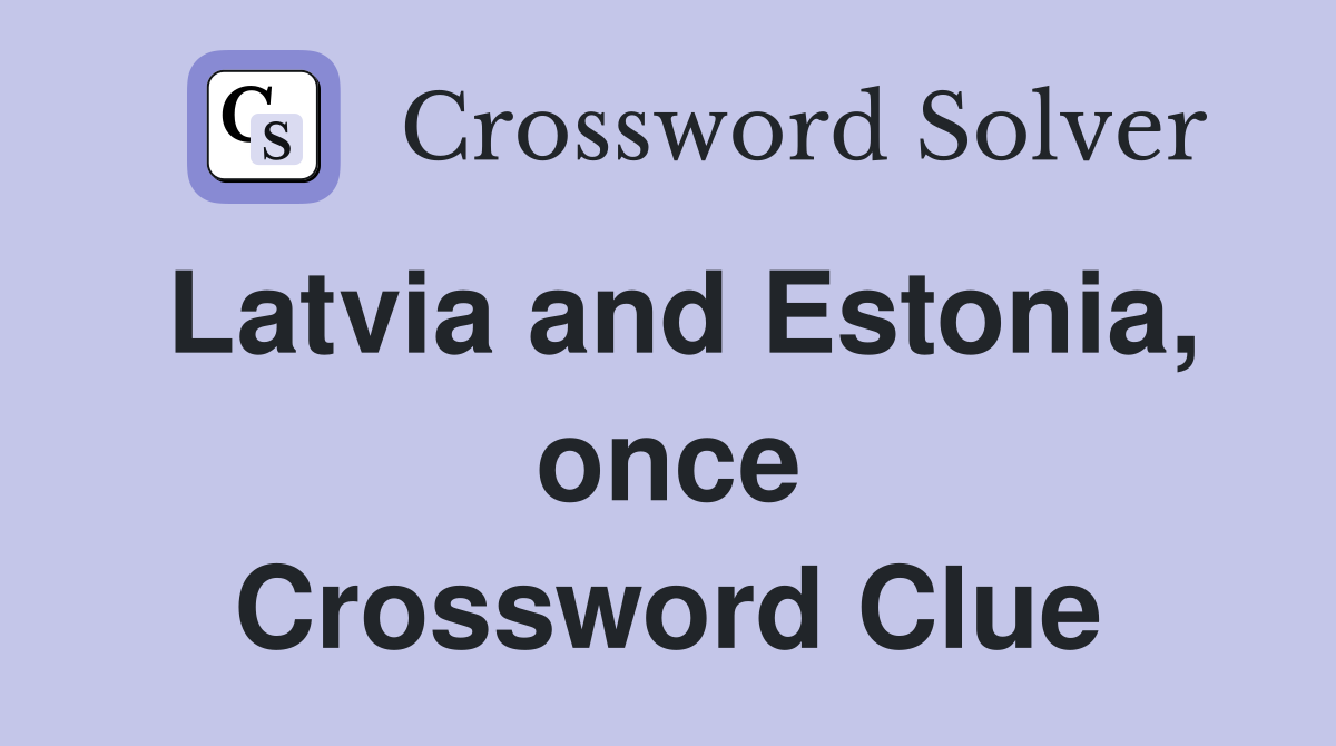 Latvia and Estonia, once Crossword Clue