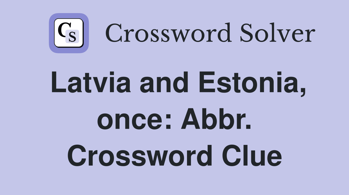 Latvia and Estonia, once: Abbr. Crossword Clue