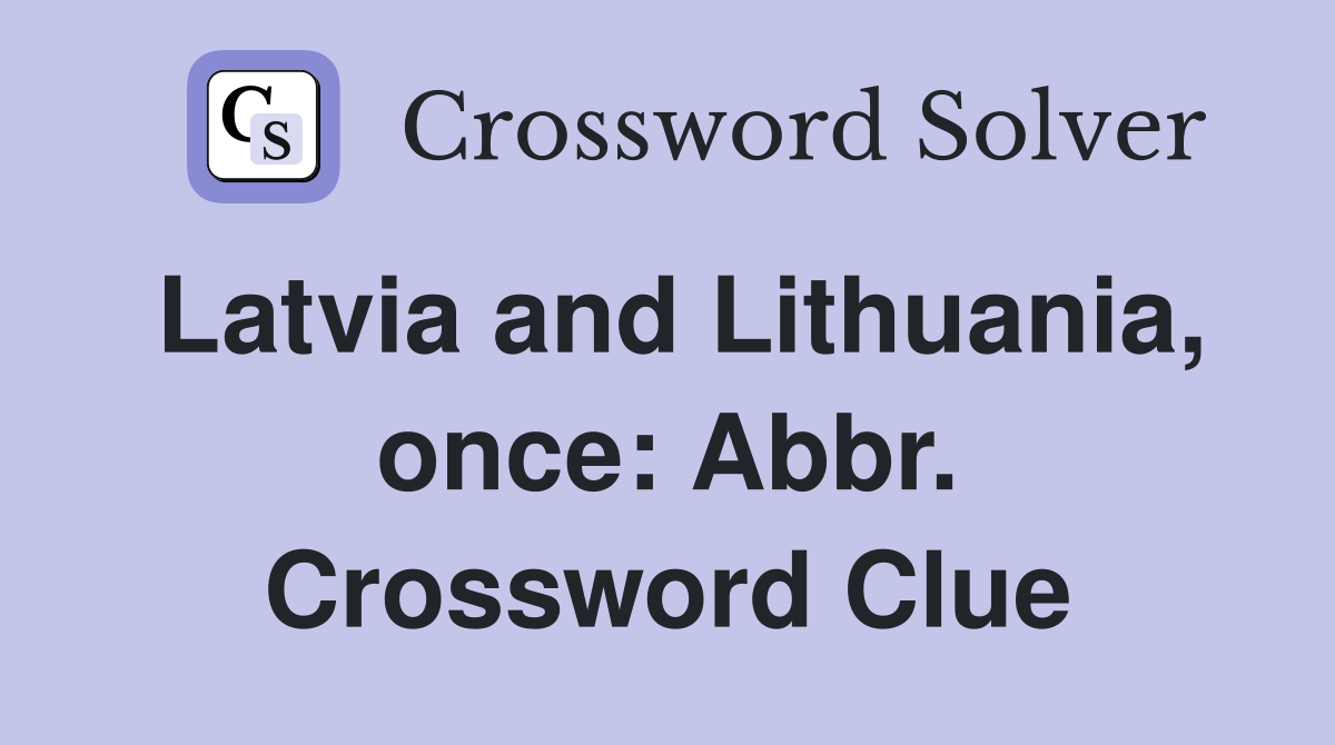 Latvia and Lithuania, once: Abbr. Crossword Clue