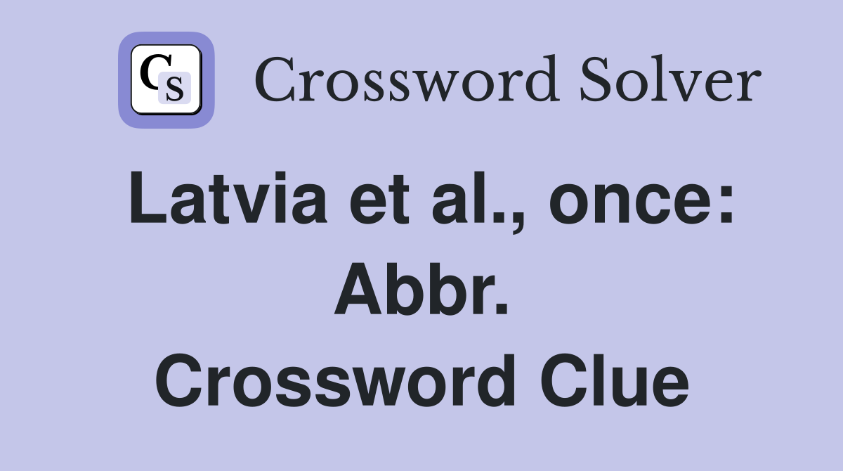 Latvia et al., once: Abbr. Crossword Clue