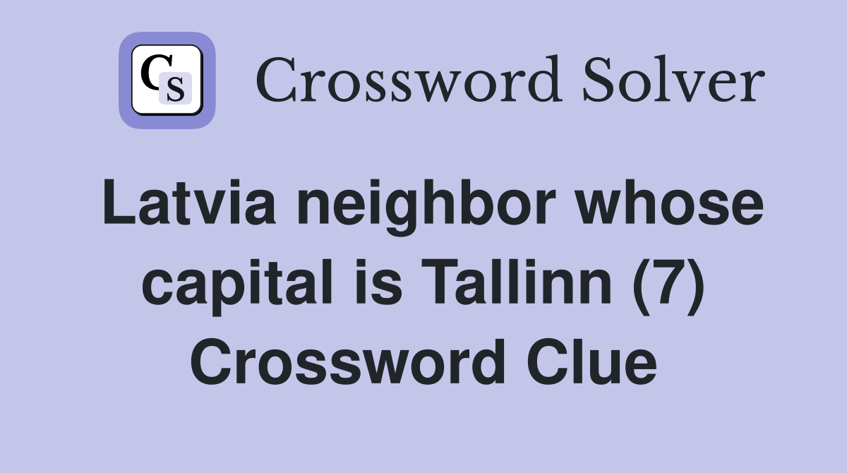 Latvia neighbor whose capital is Tallinn (7) Crossword Clue