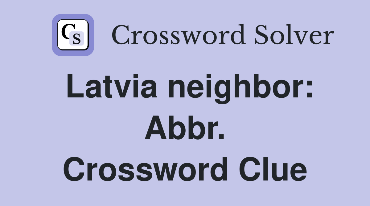 Latvia neighbor: Abbr. Crossword Clue
