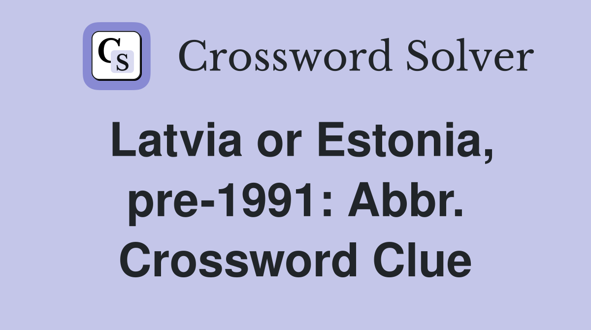 Latvia or Estonia, pre-1991: Abbr. Crossword Clue