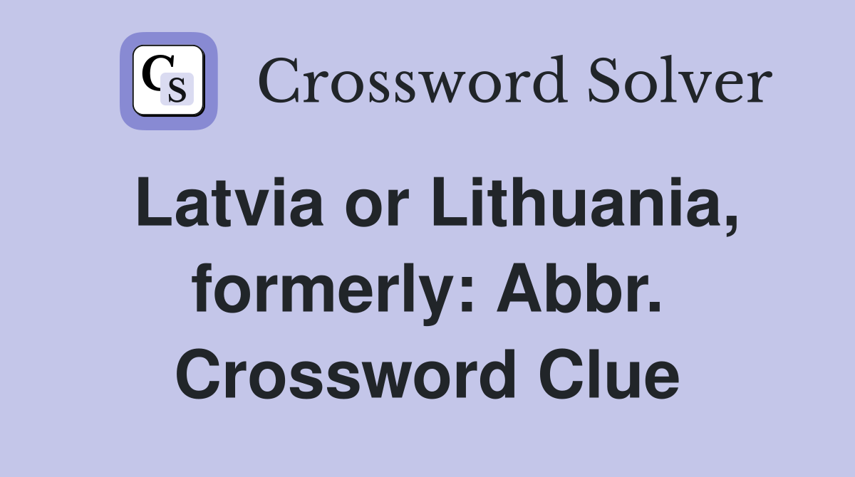 Latvia or Lithuania, formerly: Abbr. Crossword Clue