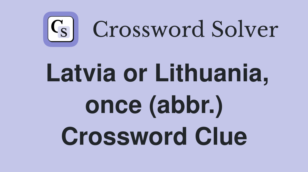 Latvia or Lithuania, once (abbr.) Crossword Clue