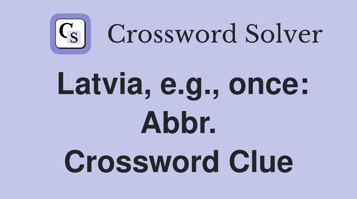 Latvia, e.g., once: Abbr. Crossword Clue