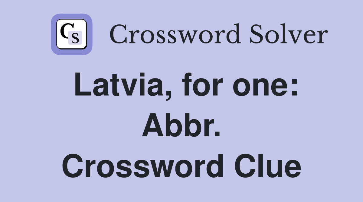 Latvia, for one: Abbr. Crossword Clue