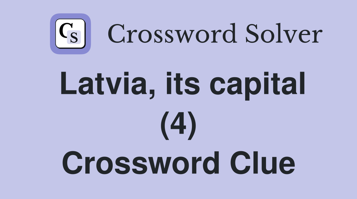 Latvia, its capital (4) Crossword Clue