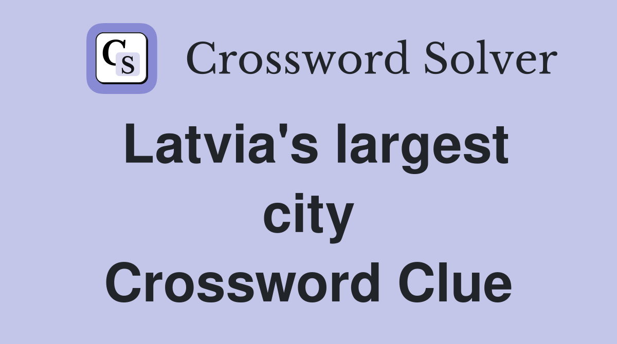 Latvia's largest city Crossword Clue