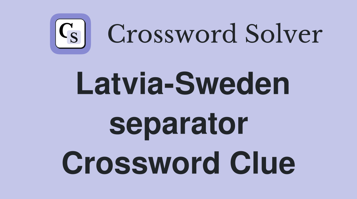 Latvia-Sweden separator Crossword Clue